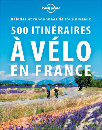 Guide to 500 cycling routes in France - Lonely Planet