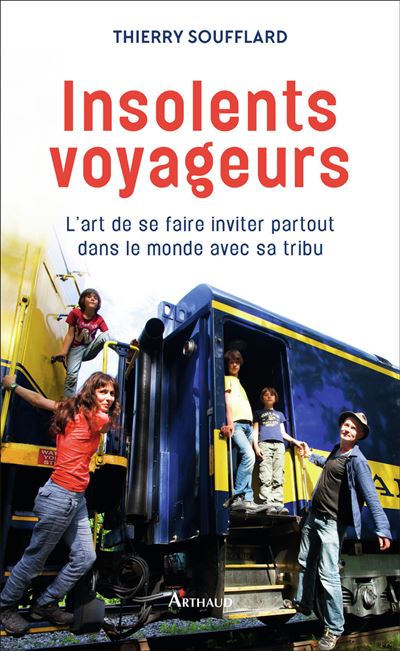 Insolent Travelers, Thierry Soufflard - Arthaud